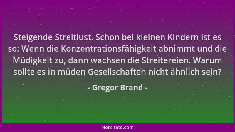 Gregor Brand - Steigende Streitlust. Schon bei kleinen Kindern ist es so: Wenn die Konzentrationsfähigkeit abnimmt und die...