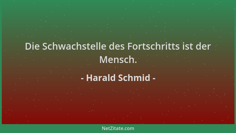 Harald Schmid - Die Schwachstelle des Fortschritts ist der Mensch....