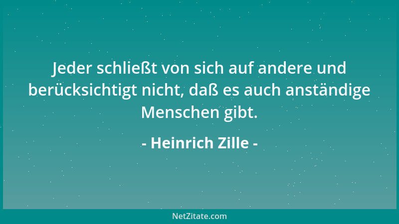 Heinrich Zille - Jeder schließt von sich auf andere und berücksichtigt nicht, daß es auch anständige Menschen gibt....