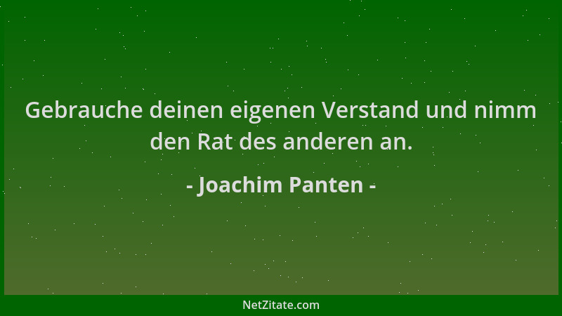 Joachim Panten - Gebrauche deinen eigenen Verstand und nimm den Rat des anderen an....