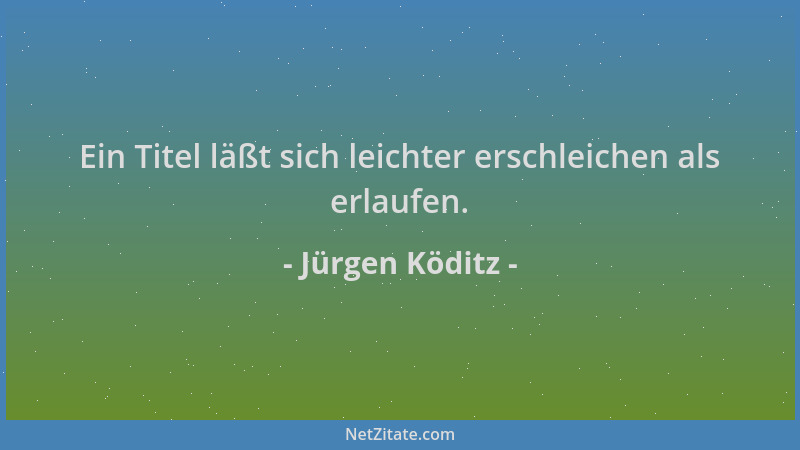 Jürgen Köditz - Ein Titel läßt sich leichter erschleichen als erlaufen....
