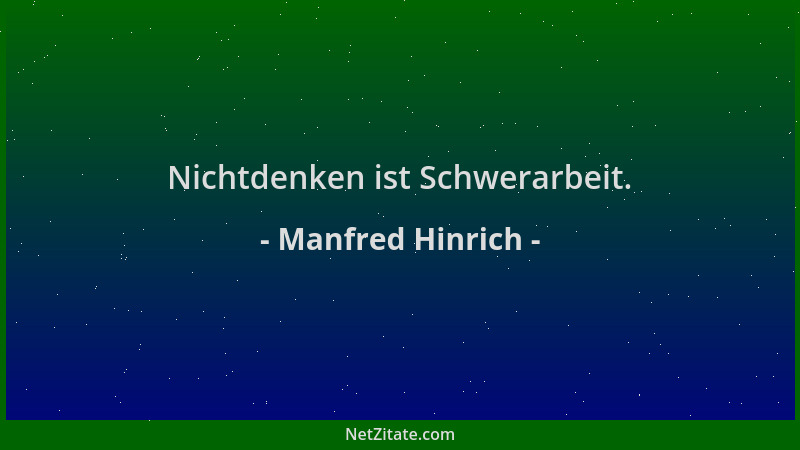 Manfred Hinrich - Nichtdenken ist Schwerarbeit....
