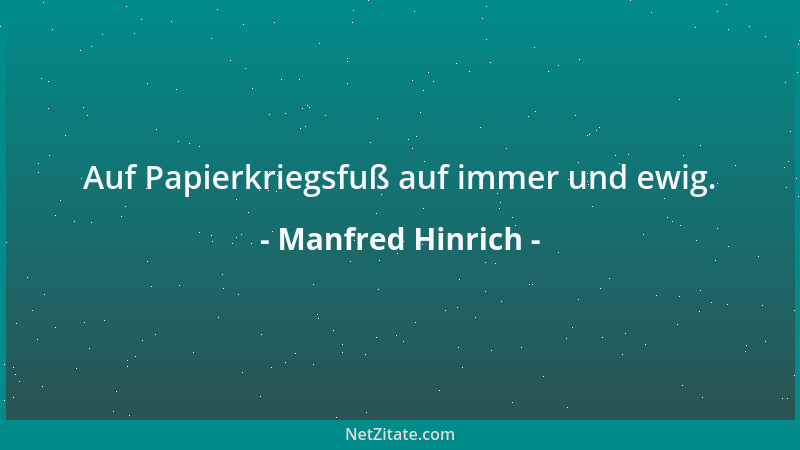 Manfred Hinrich - Auf Papierkriegsfuß auf immer und ewig....