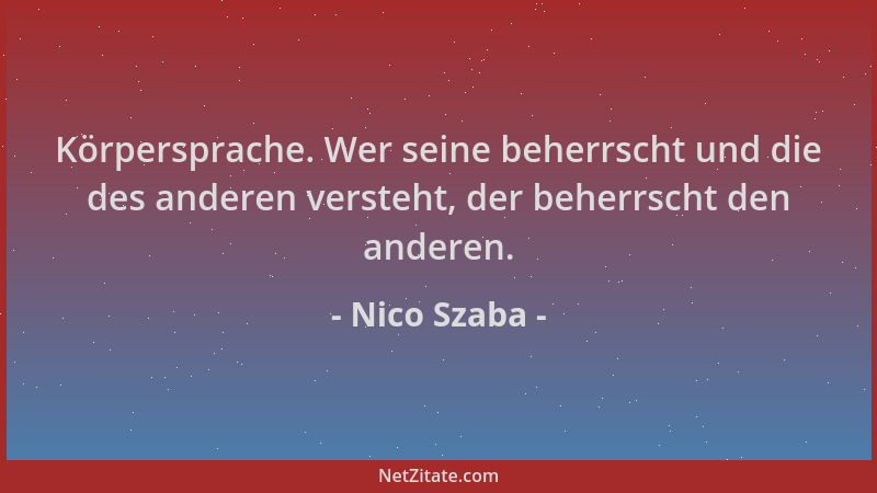 Nico Szaba - Körpersprache. Wer seine beherrscht und die des anderen versteht, der beherrscht den anderen....