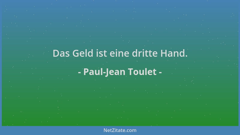 Paul-Jean Toulet - Das Geld ist eine dritte Hand....