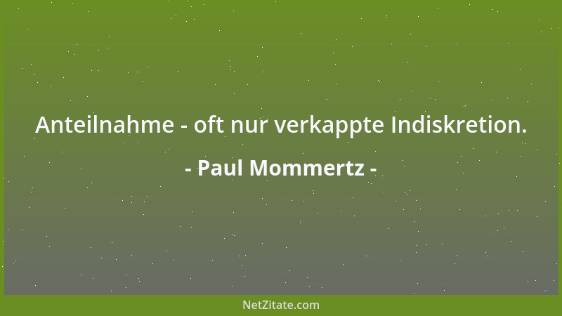 Paul Mommertz - Anteilnahme - oft nur verkappte Indiskretion....