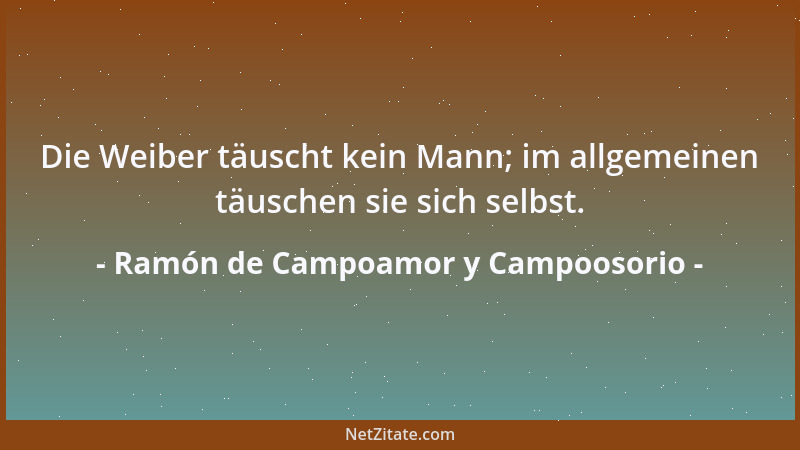 Ramón de Campoamor y Campoosorio - Die Wahrheit ist ein Verdacht, der andauert....