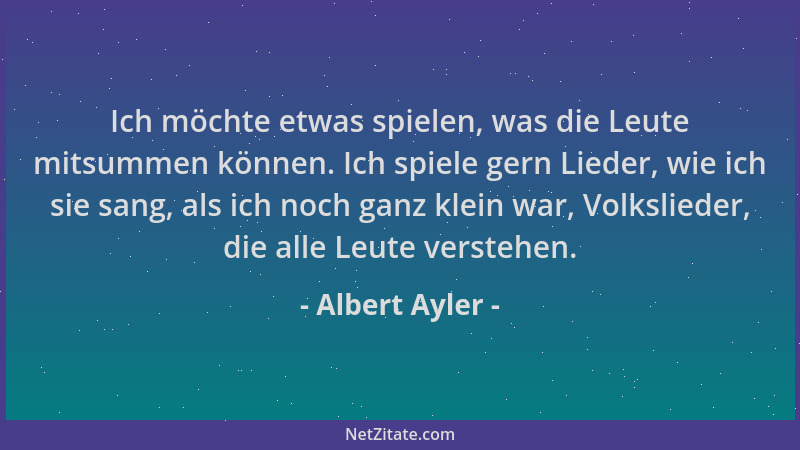 Albert Ayler - Ich möchte etwas spielen, was die Leute mitsummen können. Ich spiele gern Lieder, wie ich sie sang, als ich...