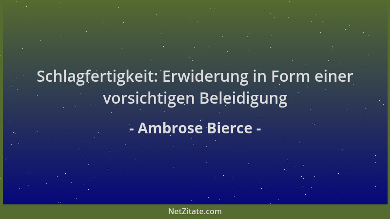 Ambrose Bierce - Schlagfertigkeit: Erwiderung in Form einer vorsichtigen Beleidigung...