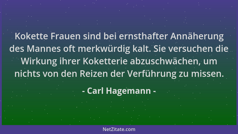 Carl Hagemann - Kokette Frauen sind bei ernsthafter Annäherung des Mannes oft merkwürdig kalt. Sie versuchen die Wirkung ih...