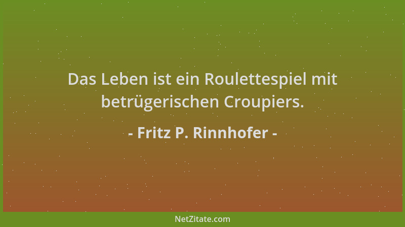 Fritz P. Rinnhofer - Das Leben ist ein Roulettespiel mit betrügerischen Croupiers....