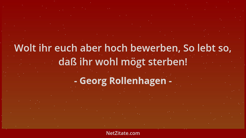 Georg Rollenhagen - Wolt ihr euch aber hoch bewerben, So lebt so, daß ihr wohl mögt sterben!...