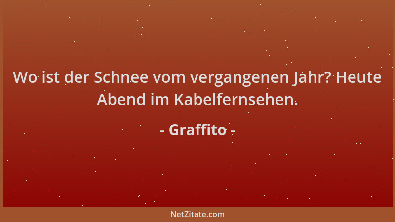 Graffito - Wo ist der Schnee vom vergangenen Jahr? Heute Abend im Kabelfernsehen....