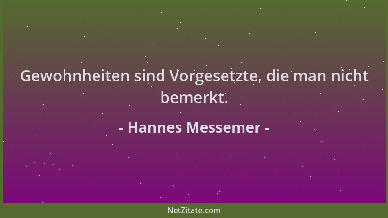 Hannes Messemer - Gewohnheiten sind Vorgesetzte, die man nicht bemerkt....