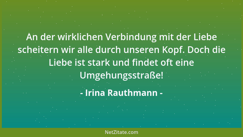 Irina Rauthmann - An der wirklichen Verbindung mit der Liebe scheitern wir alle durch unseren Kopf. Doch die Liebe ist star...