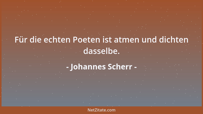 Johannes Scherr - Für die echten Poeten ist atmen und dichten dasselbe....