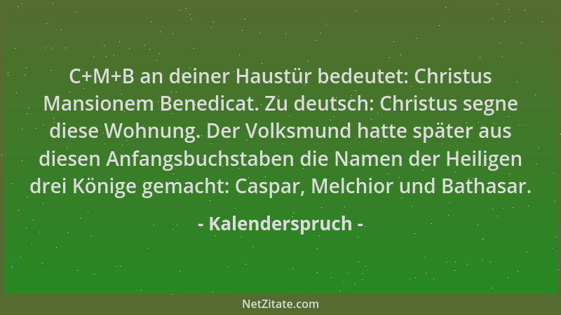 Kalenderspruch - C+M+B an deiner Haustür bedeutet: Christus Mansionem Benedicat. Zu deutsch: Christus segne diese Wohnung....