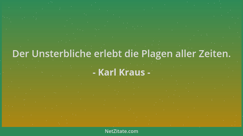 Karl Kraus - Der Unsterbliche erlebt die Plagen aller Zeiten....