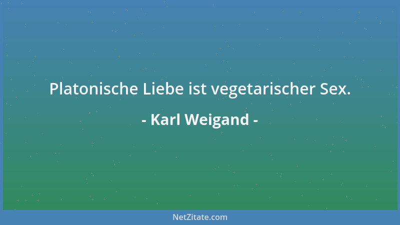 Karl Weigand - Ein gebildetes Auge macht den ganzen Menschen ehrlich....