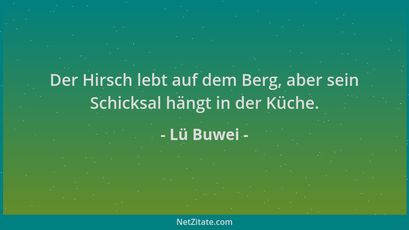 Lü Buwei - Der Hirsch lebt auf dem Berg, aber sein Schicksal hängt in der Küche....