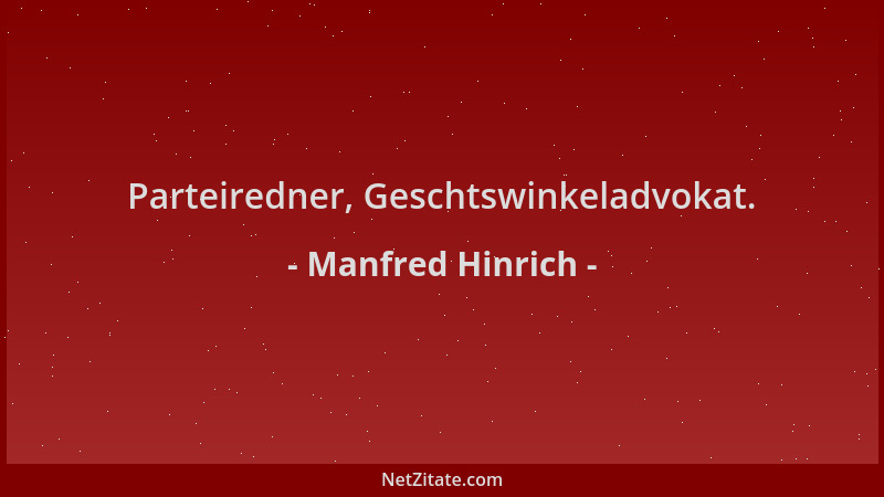 Manfred Hinrich - Parteiredner, Geschtswinkeladvokat....