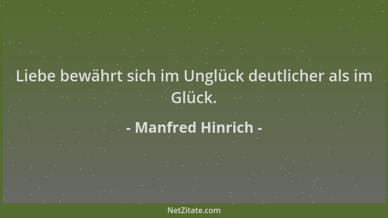 Manfred Hinrich - Liebe bewährt sich im Unglück deutlicher als im Glück....