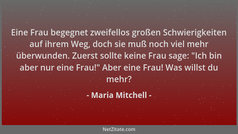 Maria Mitchell - Eine Frau begegnet zweifellos großen Schwierigkeiten auf ihrem Weg, doch sie muß noch viel mehr überwunden...