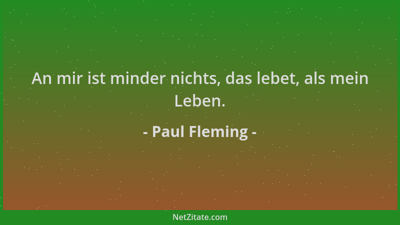 Paul Fleming - An mir ist minder nichts, das lebet, als mein Leben....