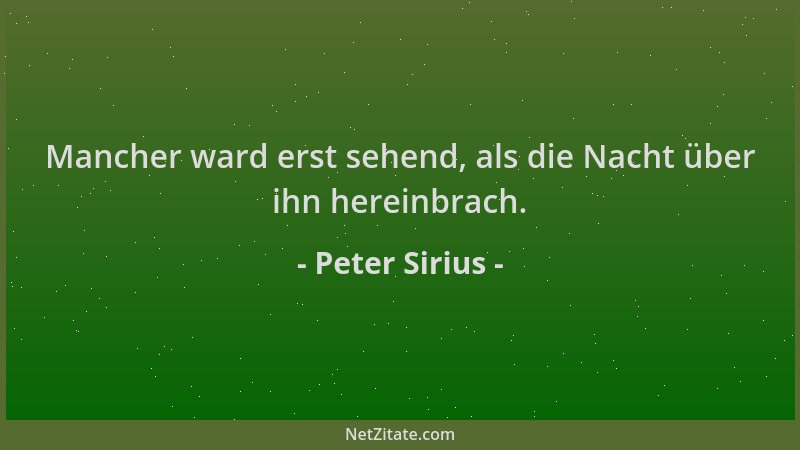 Peter Sirius - Mancher ward erst sehend, als die Nacht über ihn hereinbrach....