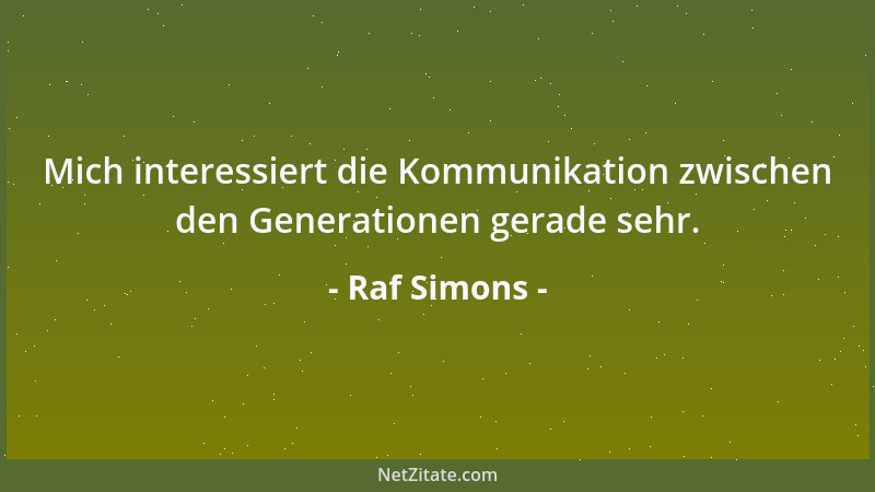 Raf Simons - Mich interessiert die Kommunikation zwischen den Generationen gerade sehr....