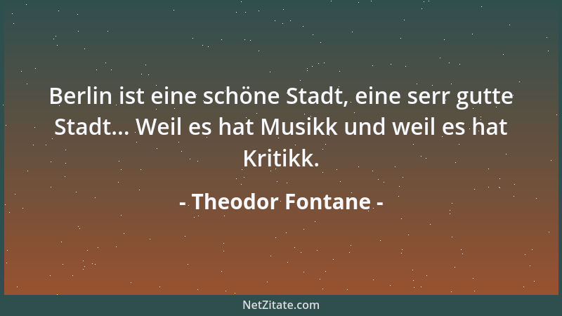 Theodor Fontane - Berlin ist eine schöne Stadt, eine serr gutte Stadt... Weil es hat Musikk und weil es hat Kritikk....