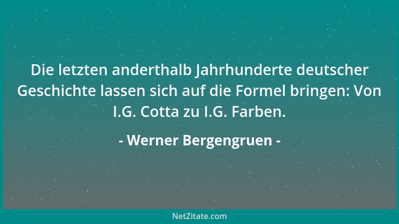 Werner Bergengruen - Die letzten anderthalb Jahrhunderte deutscher Geschichte lassen sich auf die Formel bringen: Von I.G....