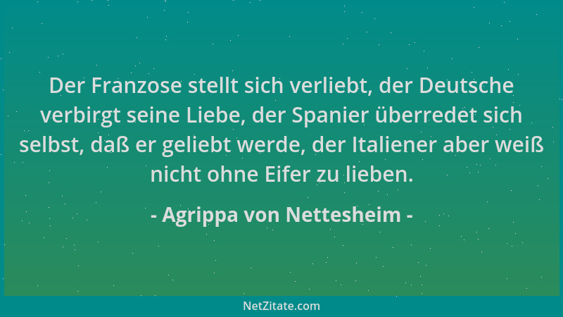 Agrippa von Nettesheim - Der Franzose stellt sich verliebt, der Deutsche verbirgt seine Liebe, der Spanier überredet sich s...