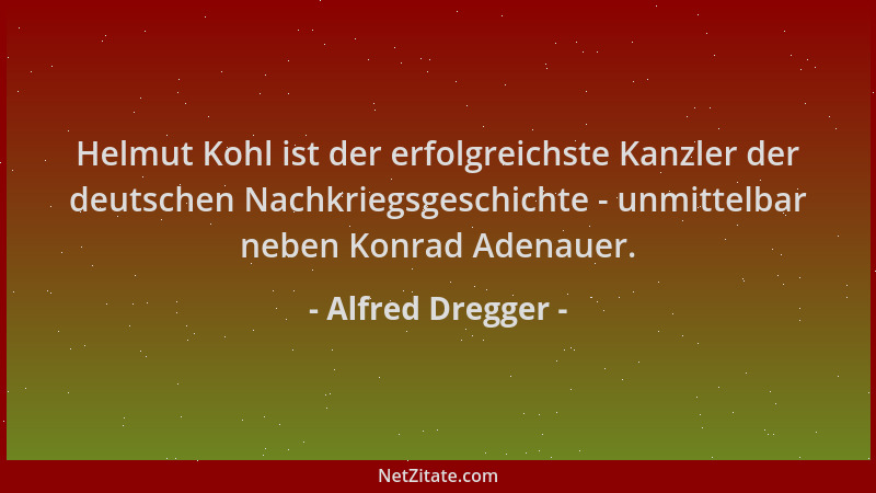 Alfred Dregger - Helmut Kohl ist der erfolgreichste Kanzler der deutschen Nachkriegsgeschichte - unmittelbar neben Konrad A...
