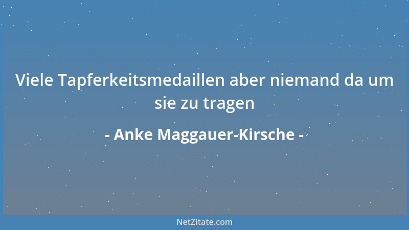 Anke Maggauer-Kirsche - Viele Tapferkeitsmedaillen aber niemand da um sie zu tragen...