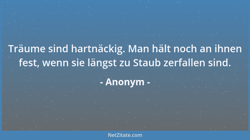Anonym - Ein Gedanke, der sich nicht kurz fassen lässt, verdient nicht, ausgesprochen zu werden....