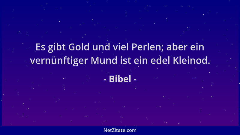 Bibel - Es gibt Gold und viel Perlen; aber ein vernünftiger Mund ist ein edel Kleinod....