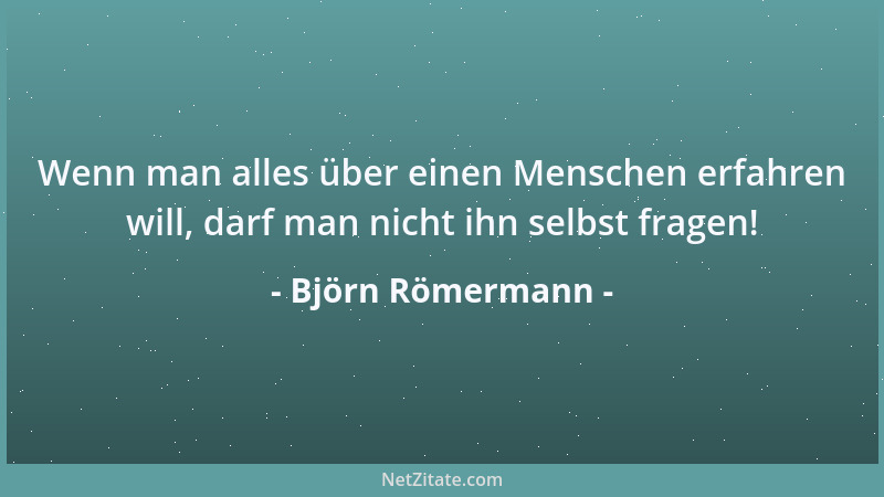Björn Römermann - Die Note 1 ist nur dafür da, daß die Menschen, die eine 2 schreiben, noch bescheiden bleiben können!...