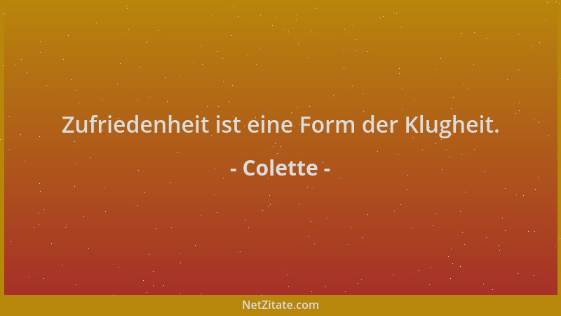 Colette - Zufriedenheit ist eine Form der Klugheit....