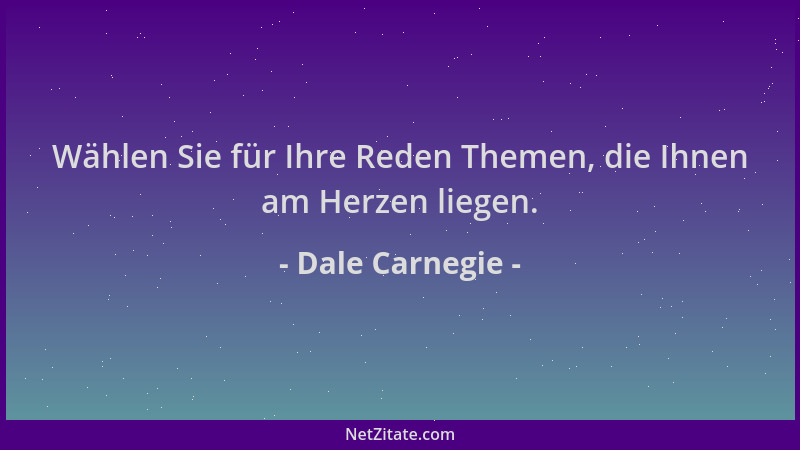 Dale Carnegie - Wählen Sie für Ihre Reden Themen, die Ihnen am Herzen liegen....