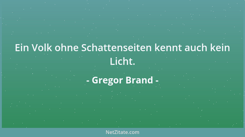 Gregor Brand - Ein Volk ohne Schattenseiten kennt auch kein Licht....