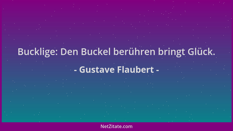 Gustave Flaubert - Bucklige: Den Buckel berühren bringt Glück....