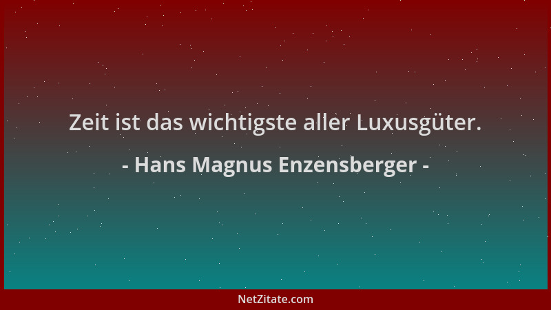 Hans Magnus Enzensberger - Zeit ist das wichtigste aller Luxusgüter....