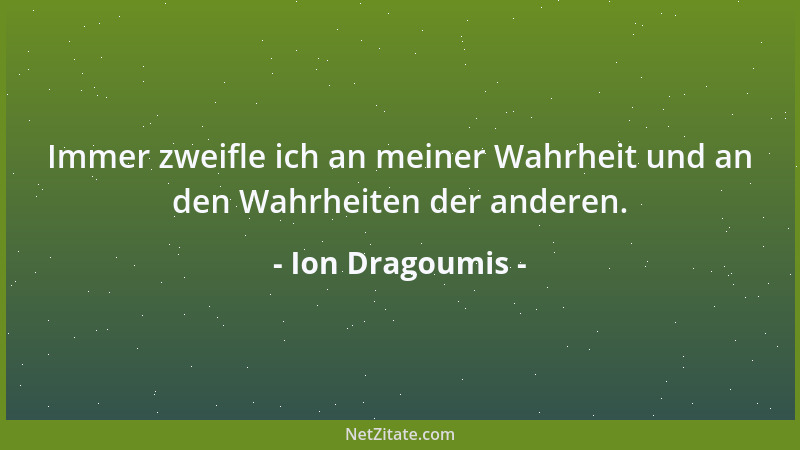 Ion Dragoumis - Immer zweifle ich an meiner Wahrheit und an den Wahrheiten der anderen....