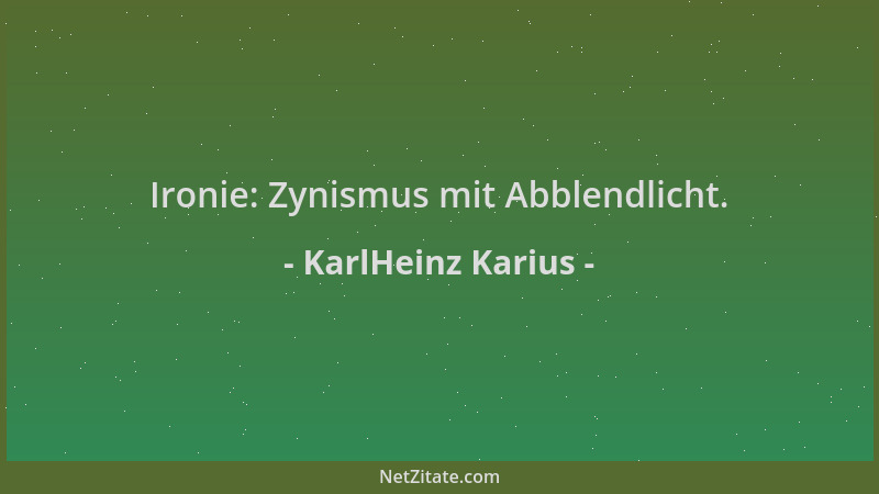 KarlHeinz Karius - Ironie: Zynismus mit Abblendlicht....