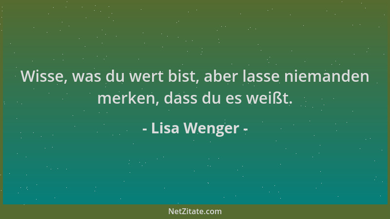 Lisa Wenger - Wisse, was du wert bist, aber lasse niemanden merken, dass du es weißt....