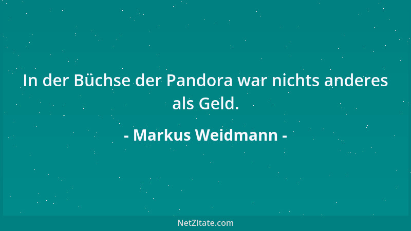 Markus Weidmann - In der Büchse der Pandora war nichts anderes als Geld....