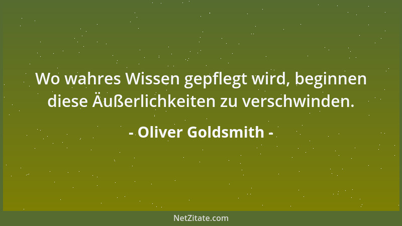 Oliver Goldsmith - Um ohne Geist als Mann von Talent akzeptiert zu werden, hilft kein anderer Kunstgriff als glatte Obszöni...