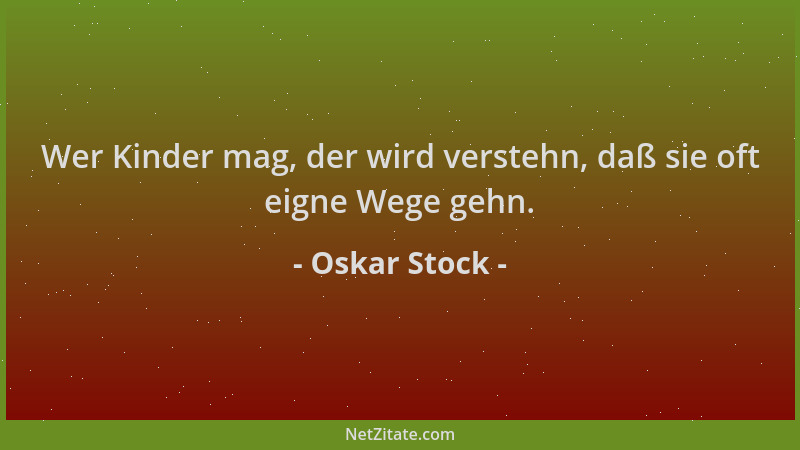 Oskar Stock - Wer Kinder mag, der wird verstehn, daß sie oft eigne Wege gehn....