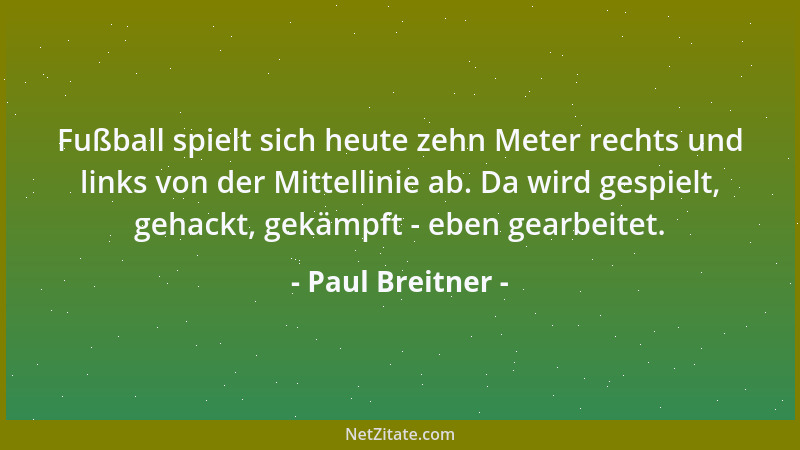 Paul Breitner - Fußball spielt sich heute zehn Meter rechts und links von der Mittellinie ab. Da wird gespielt, gehackt, ge...